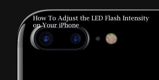 Как настроить яркость светодиодной вспышки iPhone при фотосъемке