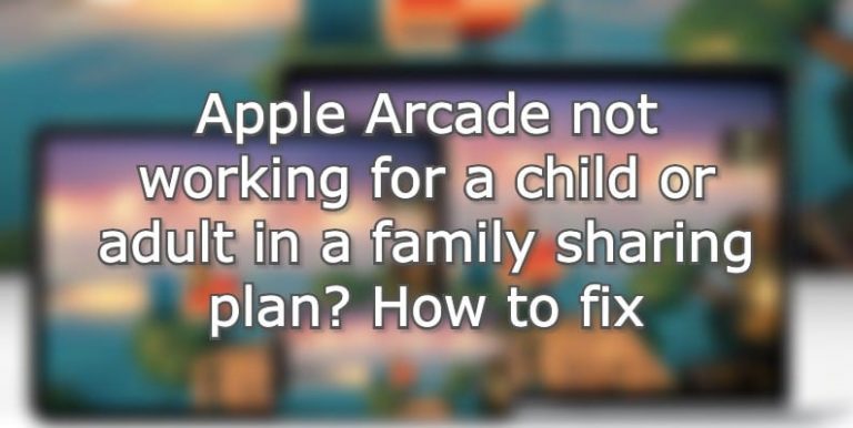 Apple Arcade не работает для ребенка или взрослого в семейном плане?  Как исправить