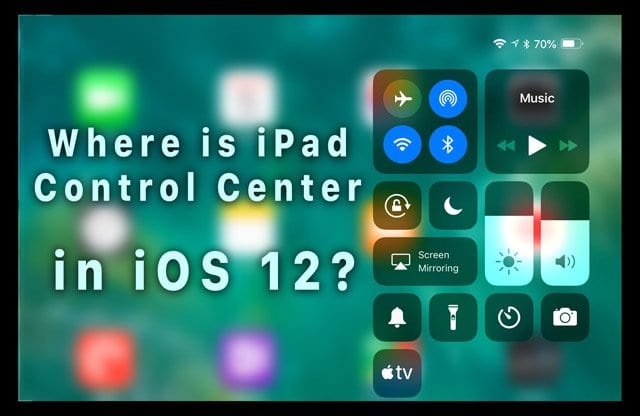 Где находится Центр управления iPad в iOS 12?  Мы нашли это и многое другое!