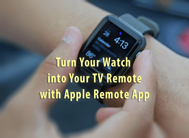 Ваши часы – это пульт от телевизора с приложением Apple Remote